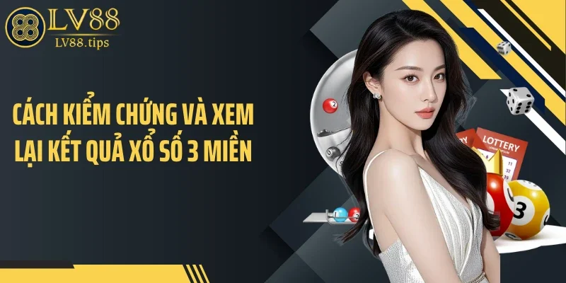 Xổ Số 3 Miền - Cập Nhật Kết Quả Nhanh, Cơ Hội Trúng Mỗi Ngày Cách kiểm chứng và xem lại kết quả xổ số 3 miền