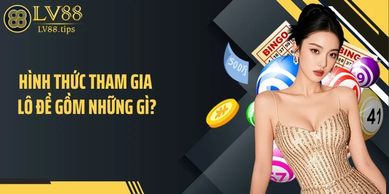 Lô Đề Siêu Tốc: Xu Hướng Giải Trí Nhanh Gọn Đang Hot 2026 Hình thức tham gia lô đề gồm những gì?