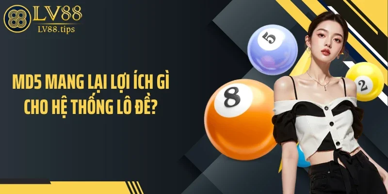 Lô Đề MD5 - Hé Lộ Cơ Chế Mã Hóa Đứng Sau Kết Quả Xổ Số MD5 mang lại lợi ích gì cho hệ thống lô đề?