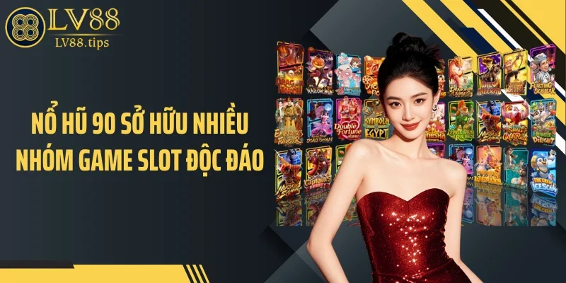 Nổ Hũ 90 Tại LV88: Cơ Chế Tích Lũy Khiến Jackpot Tăng Nhanh Nổ hũ 90 sở hữu nhiều nhóm game slot độc đáo