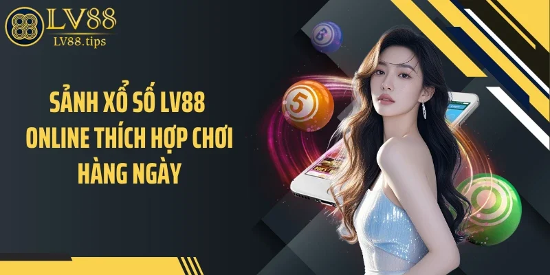 Xổ số LV88 Sảnh xổ số LV88 online thích hợp chơi hàng ngày