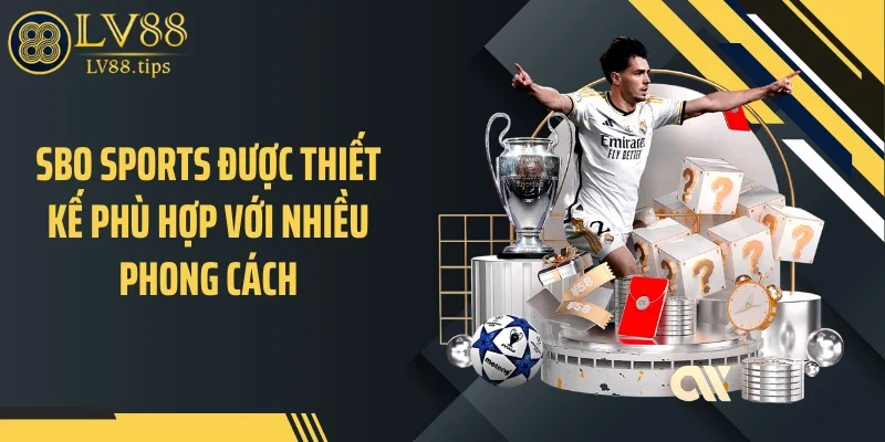 Sbo Sports LV88 - Sảnh Hấp Dẫn Cho Người Chơi Thể Thao Sbo Sports được thiết kế phù hợp với nhiều phong cách