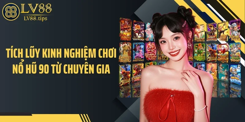 Nổ Hũ 90 Tại LV88: Cơ Chế Tích Lũy Khiến Jackpot Tăng Nhanh Tích lũy kinh nghiệm chơi nổ hũ 90 từ chuyên gia
