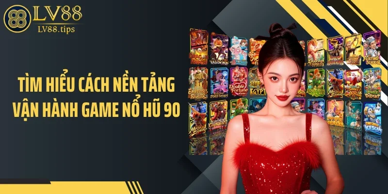 Nổ Hũ 90 Tại LV88: Cơ Chế Tích Lũy Khiến Jackpot Tăng Nhanh Tìm hiểu cách nền tảng vận hành game nổ hũ 90