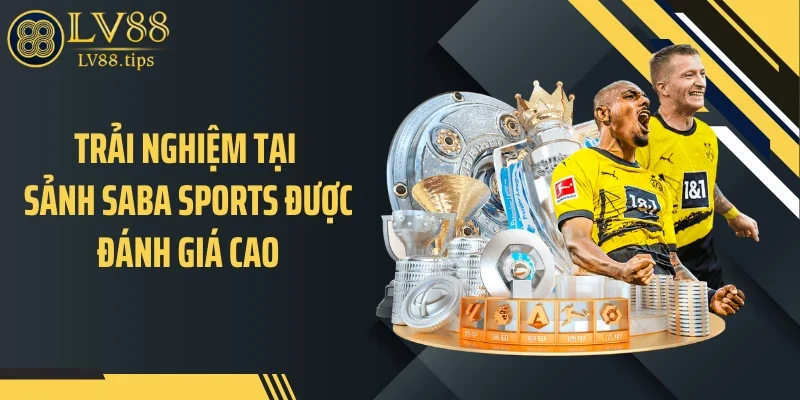 Saba Sports Tại LV88 - Trải Nghiệm Cá Cược Khác Biệt Trải nghiệm tại sảnh Saba Sports được đánh giá cao